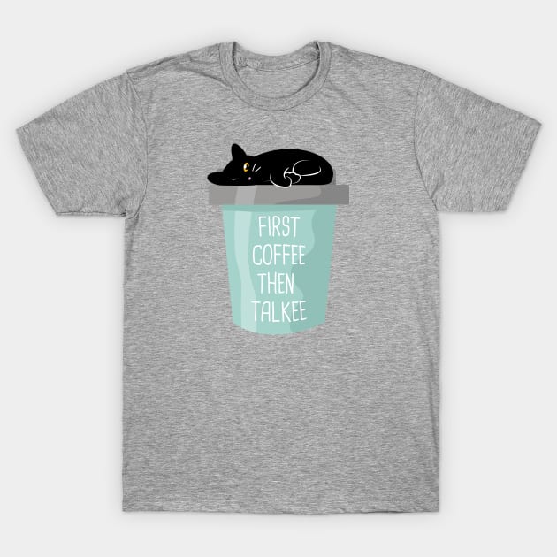 First coffee then talkee black cat T-Shirt by crealizable